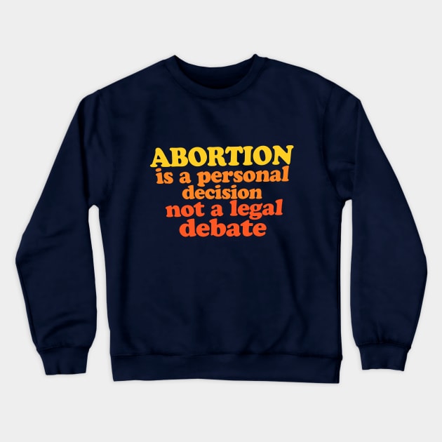 Abortion is a personal decision not a legal debate Crewneck Sweatshirt by bubbsnugg